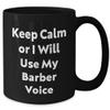 Barber Gifts from Men to Barber Friends - Keep Calm Or I Will Use My Barber Voice Black Coffee Mug, 11oz or 15oz, Microwave and Dishwasher Safe view 2