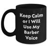 Barber Gifts from Men to Barber Friends - Keep Calm Or I Will Use My Barber Voice Black Coffee Mug, 11oz or 15oz, Microwave and Dishwasher Safe view 1