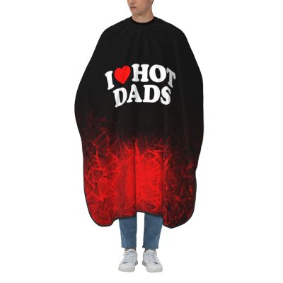 I Love Hot Dads I Heart Hot Dads Gift Barber Cape for Men Salon Hair Cutting Cape Professional Haircut Capes with Adjustable Elastic Neckline 55" x 66"